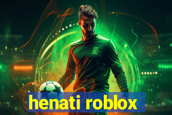 henati roblox